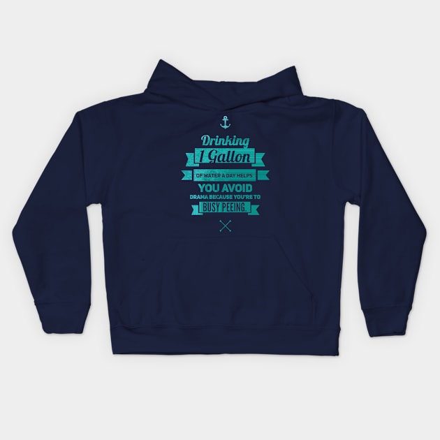 Drinking 1 Gallon of Water a Day Weeks Drama Away Kids Hoodie by WeirdWorld1915